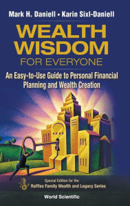 Title: Wealth Wisdom For Everyone: An Easy-to-use Guide To Personal Financial Planning And Wealth Creation, Author: Mark Haynes Daniell