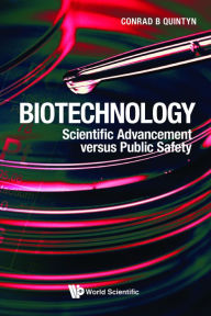 Title: BIOTECHNOLOGY: SCIENTIFIC ADVANCEMENT VERSUS PUBLIC SAFETY: Scientific Advancement versus Public Safety, Author: Conrad B Quintyn