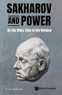 SAKHAROV AND POWER: ON THE OTHER SIDE OF THE WINDOW: On the Other Side of the Window