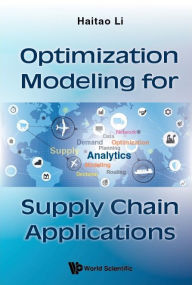 Title: Optimization Modeling For Supply Chain Applications, Author: Haitao Li
