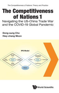 Title: Competitiveness Of Nations 1, The: Navigating The Us-china Trade War And The Covid-19 Global Pandemic, Author: Dong-sung Cho