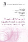 FRACTIONAL DIFFERENTIAL EQUATIONS AND INCLUSIONS: Classical and Advanced Topics