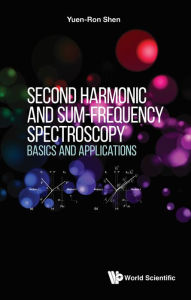 Title: SECOND HARMONIC AND SUM-FREQUENCY SPECTROSCOPY: Basics and Applications, Author: Yuen-Ron Shen