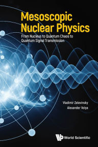 Title: MESOSCOPIC NUCLEAR PHYSICS: From Nucleus to Quantum Chaos to Quantum Signal Transmission, Author: Vladimir Zelevinsky