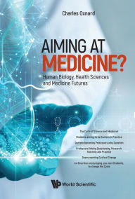 Title: AIMING AT MEDICINE?: Human Biology, Health Sciences and Medicine Futures, Author: Charles Oxnard
