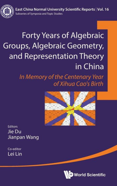 Forty Years Of Algebraic Groups, Algebraic Geometry, And Representation Theory In China: In Memory Of The Centenary Year Of Xihua Cao's Birth