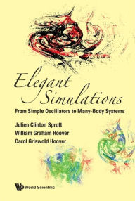 Title: Elegant Simulations: From Simple Oscillators To Many-body Systems, Author: Julien Clinton Sprott