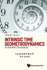 Title: INTRINSIC TIME GEOMETRODYNAMICS: AT ONE WITH THE UNIVERSE: At One With The Universe, Author: Chopin Soo