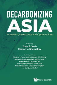 Title: DECARBONIZING ASIA: INNOVATION, INVESTMENT AND OPPORTUNITIES: Innovation, Investment and Opportunities, Author: Tony Á Verb