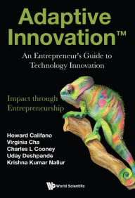 Title: ADAPTIVE INNOVATION: An Entrepreneur's Guide to Technology Innovation, Author: Howard Califano