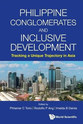 Philippine Conglomerates And Inclusive Development: Tracking A Unique Trajectory In Asia