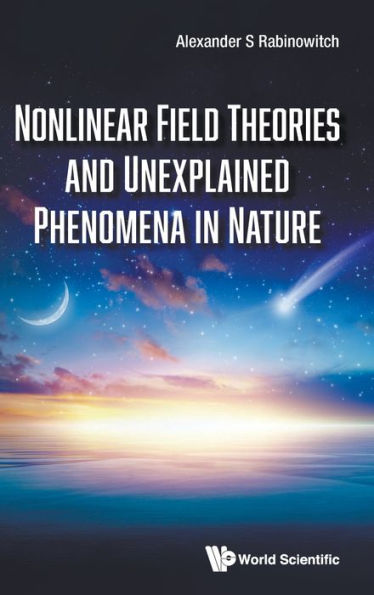 Nonlinear Field Theories And Unexplained Phenomena Nature