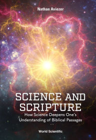 Title: SCIENCE AND SCRIPTURE: How Science Deepens One's Understanding of Biblical Passages, Author: Nathan Aviezer