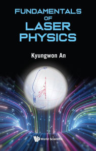 Title: FUNDAMENTALS OF LASER PHYSICS, Author: Kyungwon An