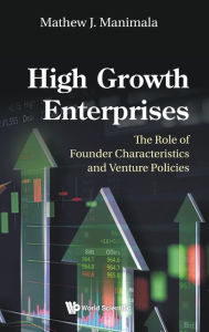 Title: High Growth Enterprises: The Role Of Founder Characteristics And Venture Policies, Author: Mathew Manimala