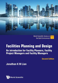 Title: FACILITIES PLAN & DESIGN (2ND ED): An introduction for Facility Planners, Facility Project Managers and Facility Managers, Author: Jonathan K M Lian