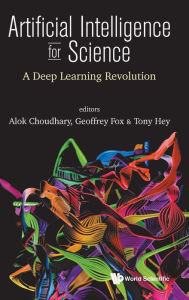 Title: Artificial Intelligence For Science: A Deep Learning Revolution, Author: Alok Choudhary