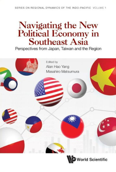 Navigating The New Political Economy Southeast Asia: Perspectives From Japan, Taiwan And Region