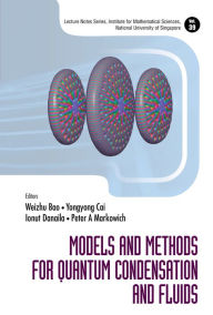 Title: MODELS AND METHODS FOR QUANTUM CONDENSATION AND FLUIDS, Author: Weizhu Bao
