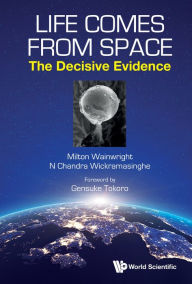 Title: LIFE COMES FROM SPACE: THE DECISIVE EVIDENCE: The Decisive Evidence, Author: Milton Wainwright