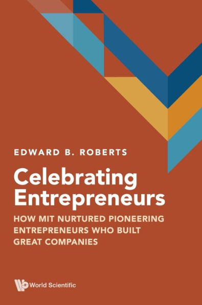 Celebrating Entrepreneurs: How Mit Nurtured Pioneering Entrepreneurs Who Built Great Companies