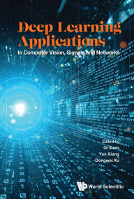 Title: DEEP LEARNING APPLICATIONS: In Computer Vision, Signals and Networks, Author: Qi Xuan