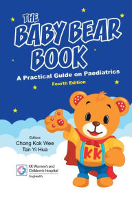 Title: Baby Bear Book, The: A Practical Guide On Paediatrics (Fourth Edition), Author: Kok Wee Chong