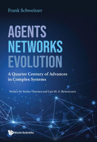 Title: AGENTS, NETWORKS, EVOLUTION: A Quarter Century of Advances in Complex Systems, Author: Frank Schweitzer