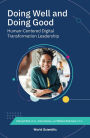 DOING WELL AND DOING GOOD: Human-Centered Digital Transformation Leadership