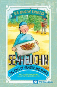 Title: Seah Eu Chin: The King Of Gambier And Pepper, Author: Shawn Li Song Seah