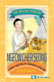 Title: Ngeow Cher Seong: A Family Tradition Of Peranakan Jewellery, Author: Shawn Li Song Seah