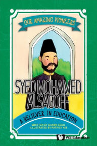 Title: Syed Mohamed Alsagoff: A Believer In Education, Author: Shawn Li Song Seah