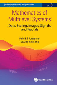 Title: MATHEMATICS OF MULTILEVEL SYSTEMS: Data, Scaling, Images, Signals, and Fractals, Author: Palle E T Jorgensen