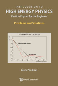 Title: INTRODUCTION TO HIGH ENERGY PHYSICS (PROB&SOL): Problems and Solutions, Author: Lee G Pondrom