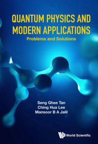 Title: QUANTUM PHYSICS AND MODERN APPLICATIONS (PROB & SOL): Problems and Solutions, Author: Seng Ghee Tan