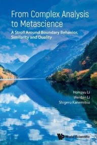 Title: From Complex Analysis To Metascience: A Stroll Around Boundary Behavior, Similarity And Duality, Author: Hongyu Li