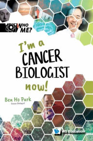 Title: I'm A Cancer Biologist Now!, Author: Ben Ho Park