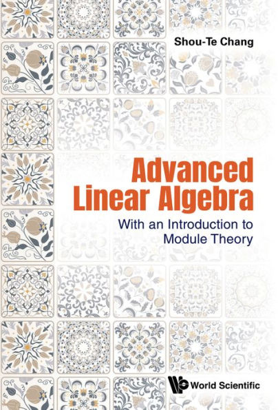 ADVANCED LINEAR ALGEBRA: WITH AN INTRO TO MODULE THEORY: With an Introduction to Module Theory