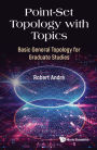 Point-set Topology With Topics: Basic General Topology For Graduate Studies
