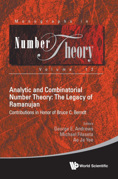 Analytic And Combinatorial Number Theory: The Legacy Of Ramanujan - Contributions Honor Bruce C. Berndt