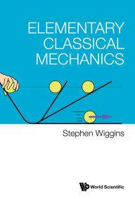 Title: ELEMENTARY CLASSICAL MECHANICS, Author: Stephen Wiggins