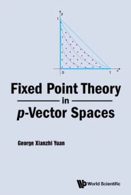 Free download mp3 books Fixed Point Theory In P-vector Spaces 9789811277870 by George Xianzhi Yuan