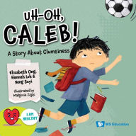Title: Uh-oh, Caleb!: A Story About Clumsiness, Author: Elizabeth Ong