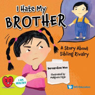 Title: I Hate My Brother: A Story About Sibling Rivalry, Author: Bernadine Woo