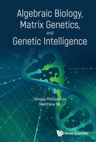 Title: ALGEBRAIC BIOLOGY, MATRIX GENETICS, AND GENETIC INTELLIGENCE, Author: Sergey Petoukhov