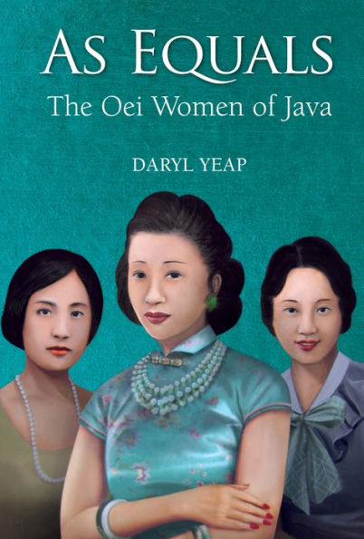 AS EQUALS: THE OEI WOMEN OF JAVA: The Oei Women of Java