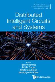 Title: DISTRIBUTED INTELLIGENT CIRCUITS AND SYSTEMS, Author: Balwinder Raj