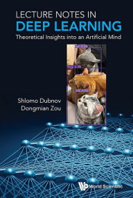 Free download audio e-books Lecture Notes In Deep Learning: Theoretical Insights Into An Artificial Mind 9789811281570 by Shlomo Dubnov, Dongmian Zou (English literature) iBook