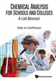 Title: Chemical Analysis For Schools & Colleges: A Lab Manual, Author: Peter A C Mcpherson