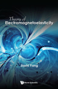 Title: THEORY OF ELECTROMAGNETOELASTICITY, Author: Jiashi Yang